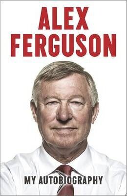 ALEX FERGUSON My Autobiography The autobiography of the legendary Manchester United manager