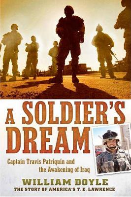 AA Soldier”s Dream Captain Travis Patriquin and the Awakening of Iraq