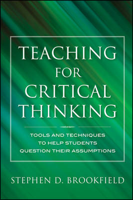 Teaching for Critical Thinking Tools and Techniques to Help Students Question Their Assumptions