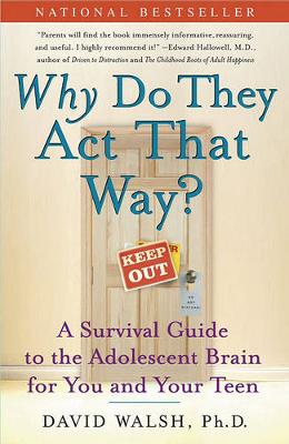 Why Do They Act That Way? A Survival Guide to the Adolescent Brain for You and Your Teen