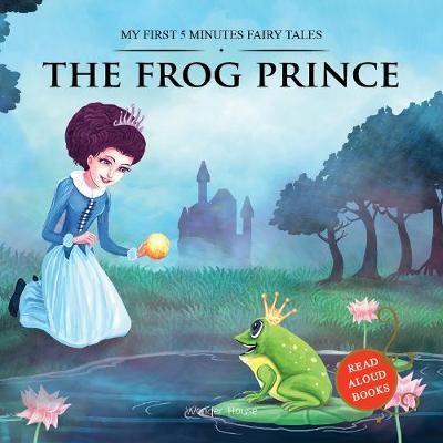 My First 5 Minutes Fairy Tales The Frog Prince Traditional Fairy Tales For Children (Abridged and Retold)